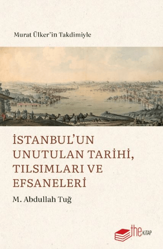 İstanbul'un Unutulan Tarihi Tılsımları ve Efsaneleri M. Abdullah Tuğ