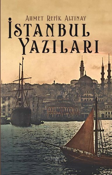 İstanbul Yazıları Ahmed Refik Altınay