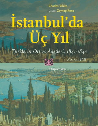 İstanbul'da Üç Yıl 1. Cilt - Türklerin Örf ve Adetleri 1841-1844 Charl