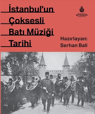 İstanbul'un Çok Sesli Batı Müziği Tarihi (Ciltli) Serhan Bali