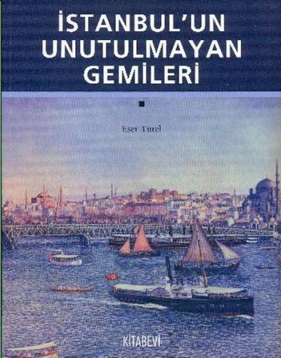 İstanbul'un Unutulmayan Gemileri %30 indirimli Eser Tutel