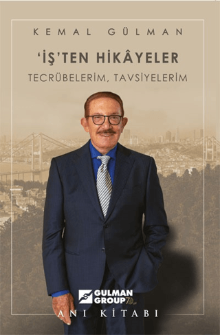 İş'ten Hikayeler: Tecrübelerim, Tavsiyelerim Kemal Gülman