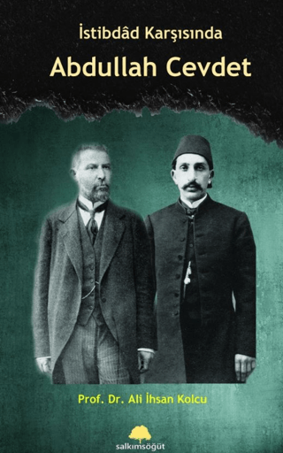 İstibdad Karşısında Abdullah Cevdet Ali İhsan Kolcu