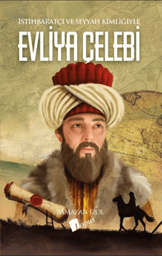 Evliya Çelebi - İstihbaratçı ve Seyyah Kimliğiyle Ramazan İzol