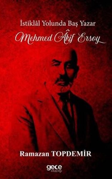 İstiklal Yolunda Baş Yazar - Mehmet Akif Ersoy Ramazan Topdemir