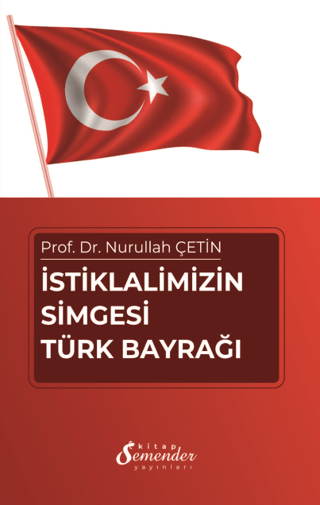 İstiklalimizin Simgesi Türk Bayrağı Nurullah Çetin