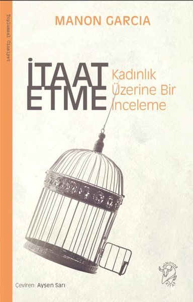 İtaat Etme: Kadınlık Üzerine Bir İnceleme Manon Garcia