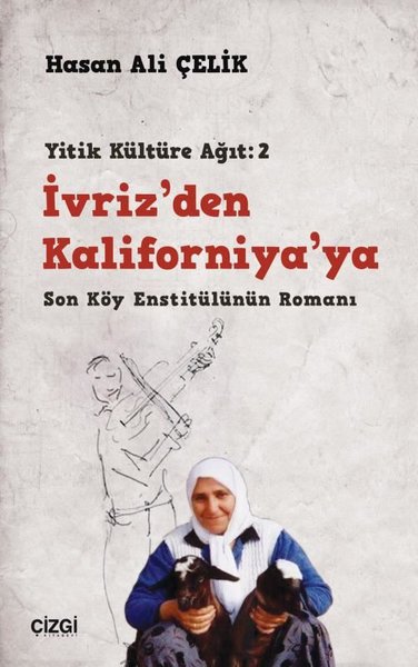 İvriz'den Kaliforniya'ya - Son Köy Enstitülünün Romanı Yitik Kültüre A