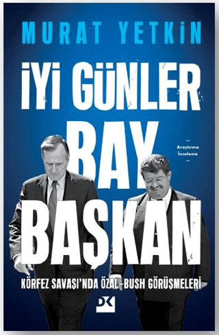 İyi Günler Bay Başkan - Körfez Savaşı'nda Özal - Bush Görüşmeleri Mura