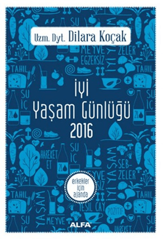 İyi Yaşam Günlüğü 2016 - Erkekler İçin Ajanda Dilara Koçak