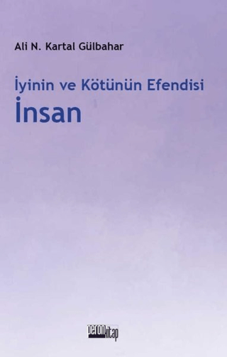 İyinin ve Kötünün Efendisi İnsan Ali Necip Kartal Gülbahar