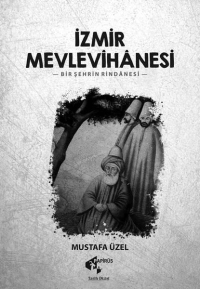 İzmir Mevlevihanesi -Bir Şehrin Rindanesi Mustafa Üzel