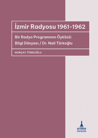 İzmir Radyosu 1961 - 1962 Bir Radyo Programının Öyküsü: Bilgi Dünyası 