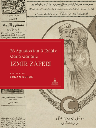 İzmir Zaferi - 26 Ağustos'tan 9 Eylül'e Günü Gününe Erkan Serçe