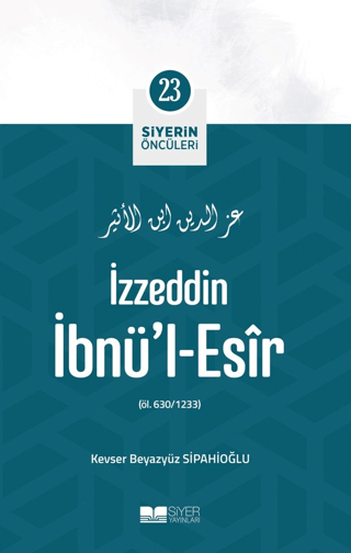 İzzeddin İbnü'l-Esir - Siyerin Öncüleri 23 Kevser Beyazyüz Sipahioğlu