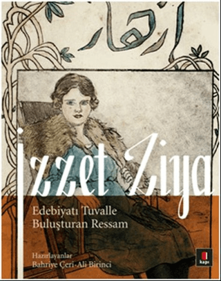 İzzet Ziya / Edebiyatı Tuvalle Buluşturan Ressam Bahriye Çeri