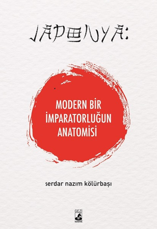 Japonya: Modern Bir İmparatorluğun Anatomisi Serdar Nazım Kölürbaşı