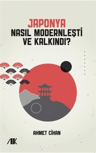 Japonya Nasıl Modernleşti ve Kalkındı? Ahmet Cihan