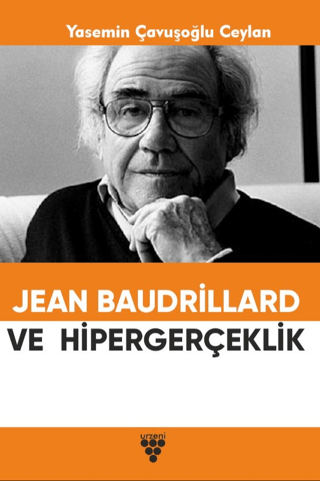 Jean Baudrıllard ve Hipergerçeklik Yasemin Çavuşoğlu Ceylan