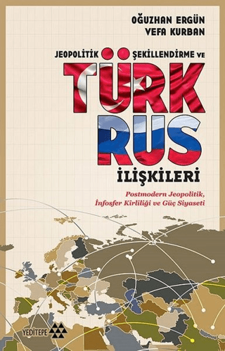 Jeopolitik Şekillendirme ve Türk Rus İlişkileri Vefa Kurban