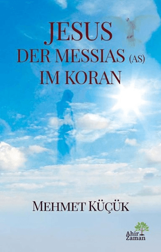 Jesus Der Messias (AS) Im Koran Mehmet Küçük