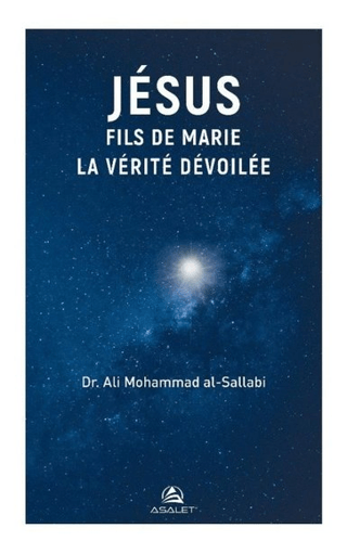 Jesus Fils de Marie, la Verite Devoilee Ali Mohammad Al-Sallabi