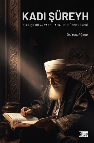 Kadı Şüreyh - Fıkıhçılığı ve Yargılama Usulündeki Yeri Yusuf Çınar