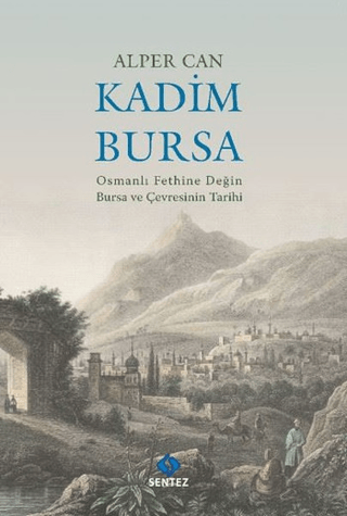 Kadim Bursa-Osmanlı Fethine Değin Bursa ve Çevresinin Tarihi Alper Can