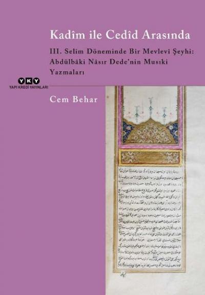 Kadim ile Cedid Arasında - 3. Selim Döneminde Bir Mevlevi Şeyhi: Abdül