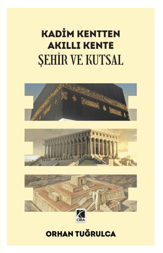 Şehir ve Kutsal - Kadim Kentten Akıllı Kente Orhan Tuğrulca