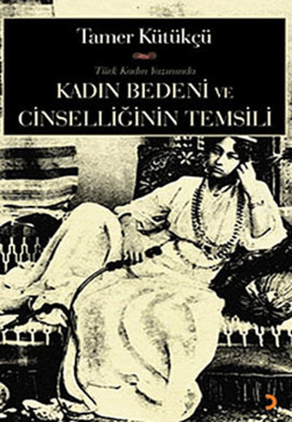 Kadın Bedeni ve Cinselliğin Temsili %35 indirimli Tamer Kültükçü