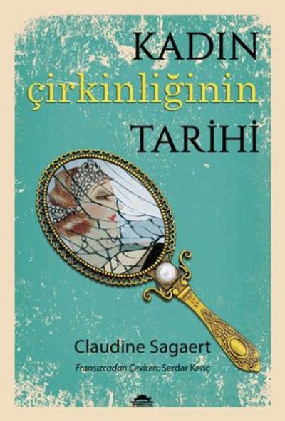 Kadın Çirkinliğinin Tarihi Claudine Sagaert