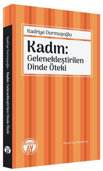 Kadın: Gelenekleştirilen Dinde Öteki Kadriye Durmuşoğlu