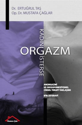 Kadın Orgazm İsterse - Anorgazmi ve Seksofonksiyonel Cinsel Terapi Yak