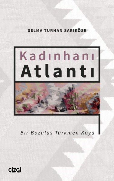 Kadınhanı Atlantı - Bir Bozulus Türkmen Köyü Selma Turhan Sarıköse