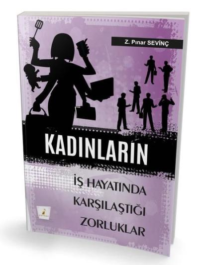 Kadınların İş Hayatında Karşılaştıkları Zorluklar Z. Pınar Sevinç