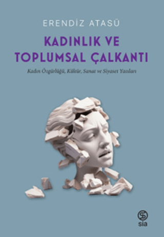 Kadınlık ve Toplumsal Çalkantı - Kadın Özgürlüğü, Kültür, Sanat ve Siy