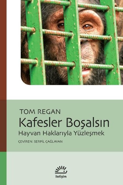 Kafesler Boşalsın - Hayvan Haklarıyla Yüzleşmek Tom Regan