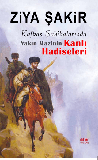 Kafkas Şahikalarında Yakın Mazinin Kanlı Hadiseleri Ziya Şakir