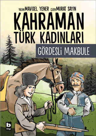 Gördesli Makbule - Kahraman Türk Kadınları Mavisel Yener