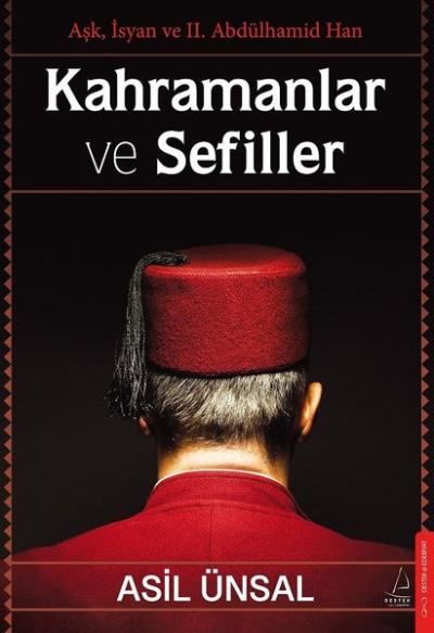 Kahramanlar ve Sefiller - Aşk İsyan ve 2. Abdülhamid Han Asil Ünsal