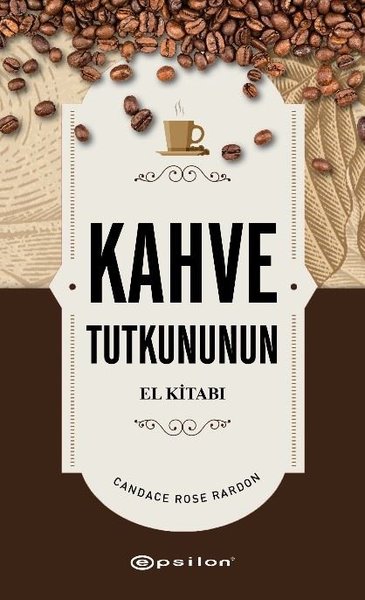 Kahve Tutkununun El Kitabı (Ciltli) Candace Rose Rardon