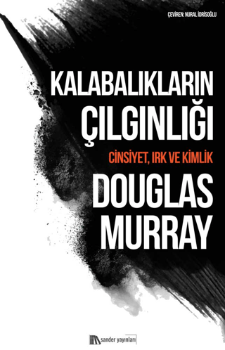 Kalabalıkların Çılgınlığı: Cinsiyet Irk ve Kimlik Douglas Murray