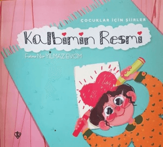 Kalbimin Resmi - Çocuklar İçin Şiirler Fatma Nur Yılmaz Evcim