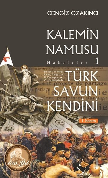 Türk Savun Kendini - Kalemin Namusu Makaleler 1 Cengiz Özakıncı