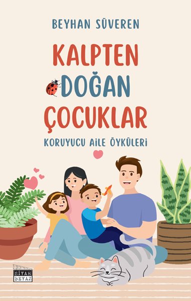 Kalpten Doğan Çocuklar - Koruyucu Aile Öyküleri Beyhan Süveren