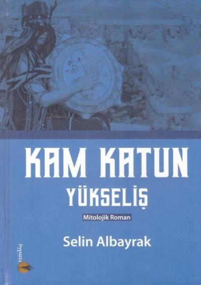 Kam Katun Yükseliş (Ciltli) Selin Albayrak