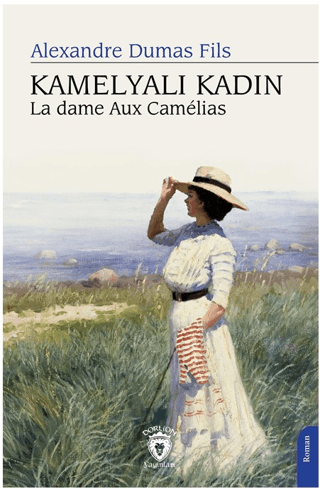 Kamelyalı Kadın La Dame Aux Camelias Alexandre Dumas Fils