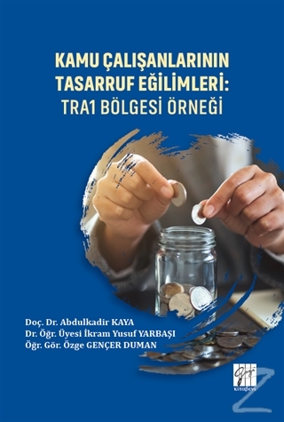 Kamu Çalışanlarının Tasarruf Eğilimleri: TRA1 Bölgesi Örneği Abdulkadi