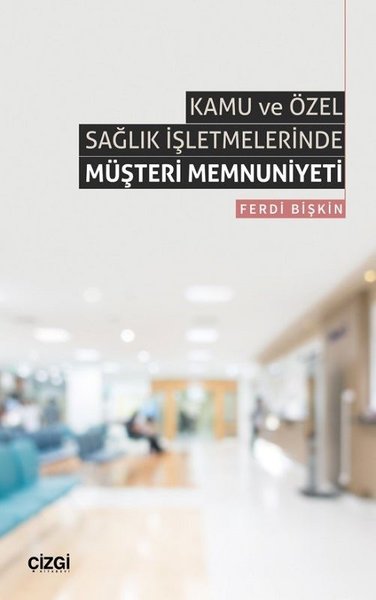 Kamu ve Özel Sağlık İşletmelerinde Müşteri Memnuniyeti Ferdi Bişkin